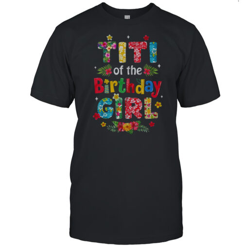 Titi Of The Birthday Girl Hawaii Family Party Decor Shirt