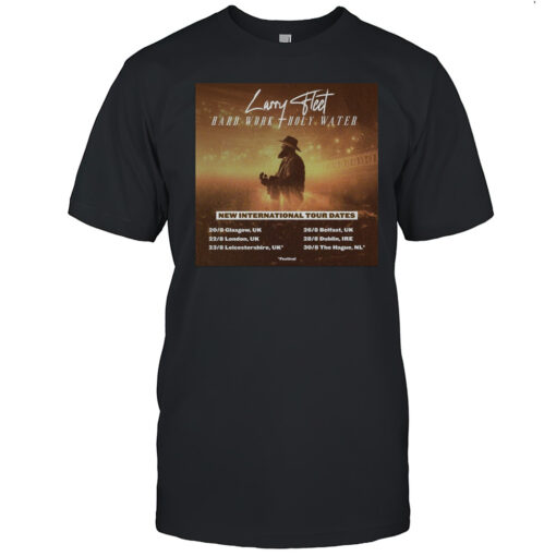 Larry Fleet Hard Work Holy Water New International Tour Dates 2025 20 8 Glasgow Uk 22 8 London Uk Poster T-shirt