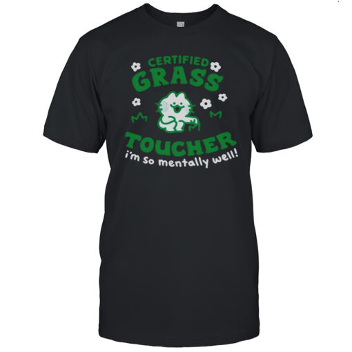 Certified Grass Toucher Im So Mentally Well Shirt