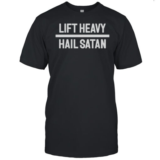Lift Heavy Hail Satan Shirt