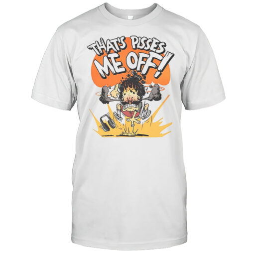 That Pisses Me Off Shirt