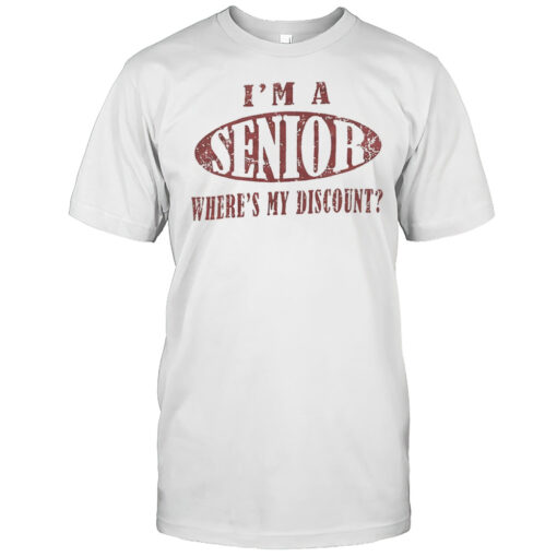 Im A Senior Wheres My Discount Shirt