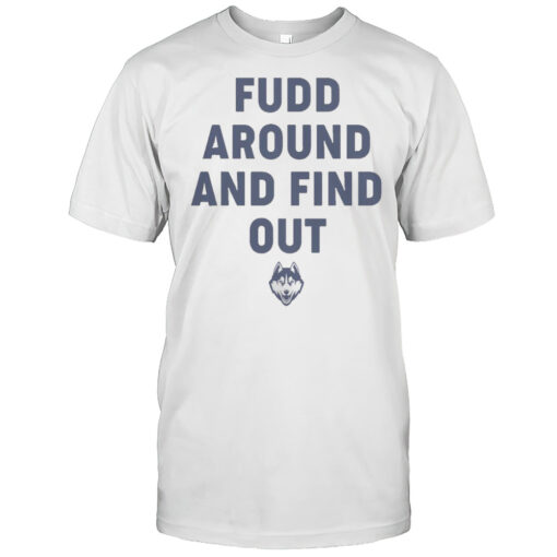 Fudd Around And Find Out T-Shirt