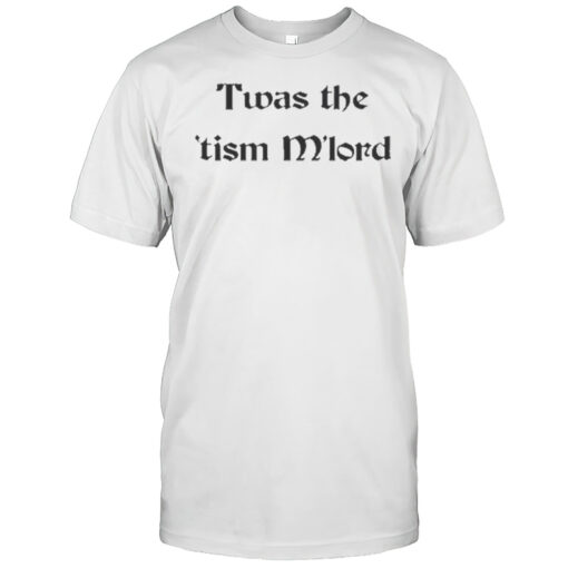 Twas The Tism Mlord Shirts