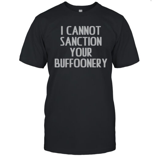 Top I Cannot Sanction Your Buffoonery T-Shirt