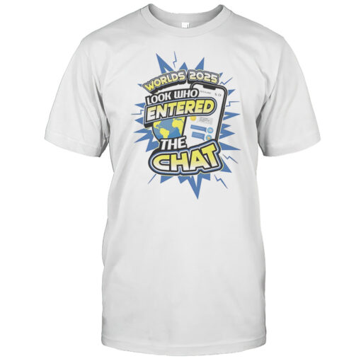 Worlds 2025 Look Who Entered The Chat Shirt
