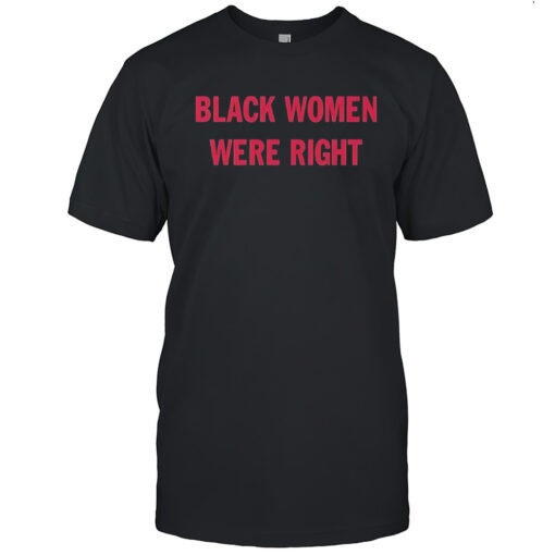 Black Women Were Right Shirt