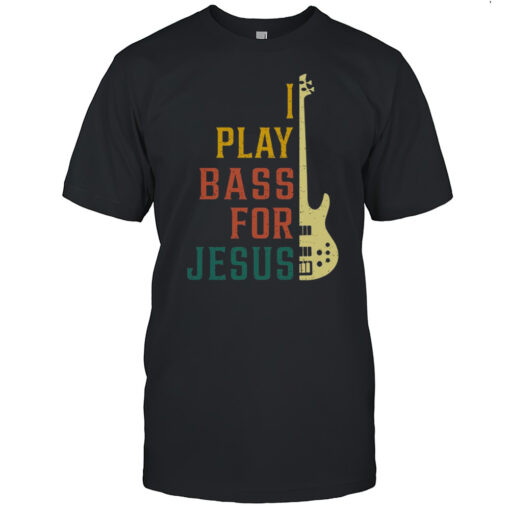 I Play Bass For Jesus Christian Bass Guitar Player T-Shirt