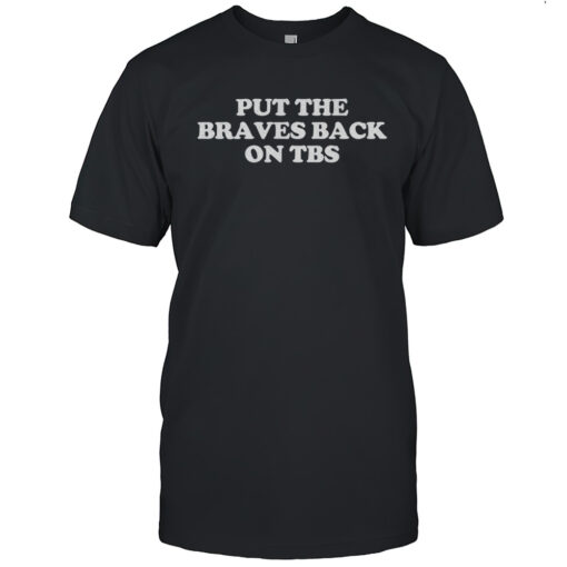 Put The Braves Back On Tbs Shirt