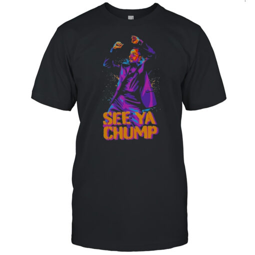 See Ya Chump T-shirt