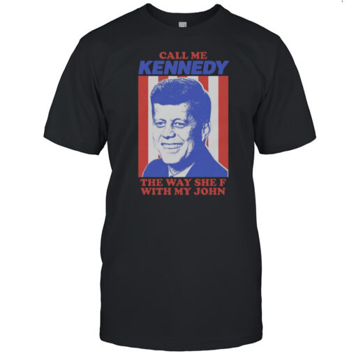 Call Me Kennedy The Way She F With My John Shirt