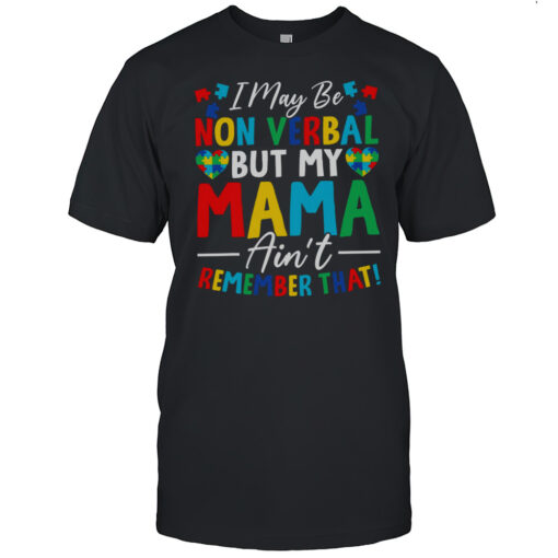 I May Be Non Verbal But My Mama Aint Remember That Autism Mom Support T-Shirt