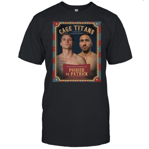 Poster Cage Titans Fighting Championship Saturday March 22 2025 Poirier Vs Patrick Plymouth Memorial Hall T-shirt