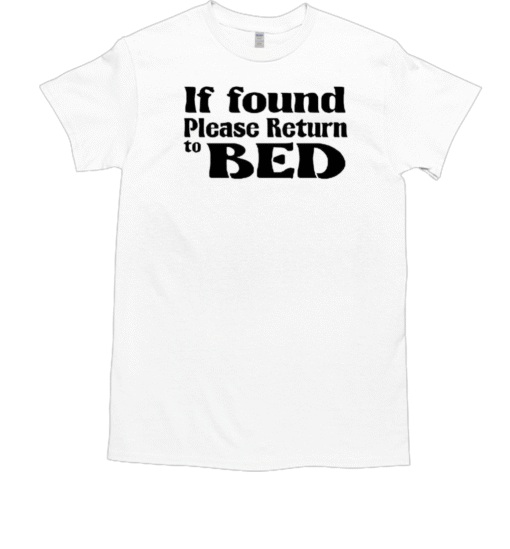 If Found Return To Bed T-Shirt