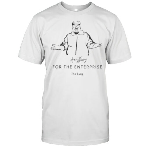 Anything For The Enterprise The Burg Shirt