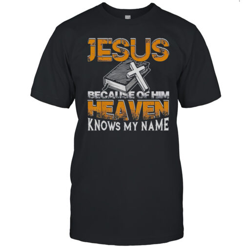Jesus Because Of Him Heaven Knows My Name God Retro Shirt