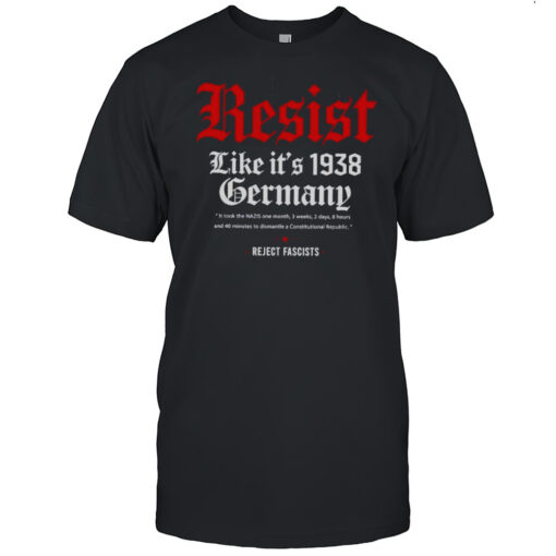 Resist Like Its 1938 Germany Reject Fascists Shirt