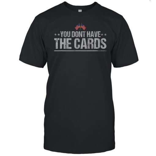 Official You Dont Have The Cards T-Shirt