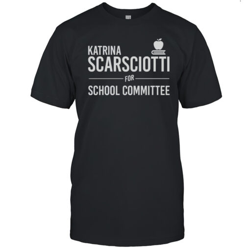Katrina Scarsciotti For Pembroke School Committee Shirt