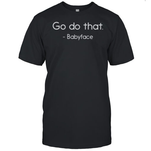 Go Do That Babyface Shirt