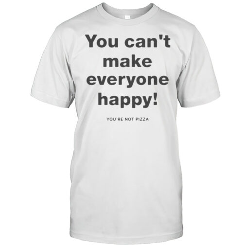 Tim Healey Wearing You Cant Make Everyone Happy Youre Not Pizza Shirt