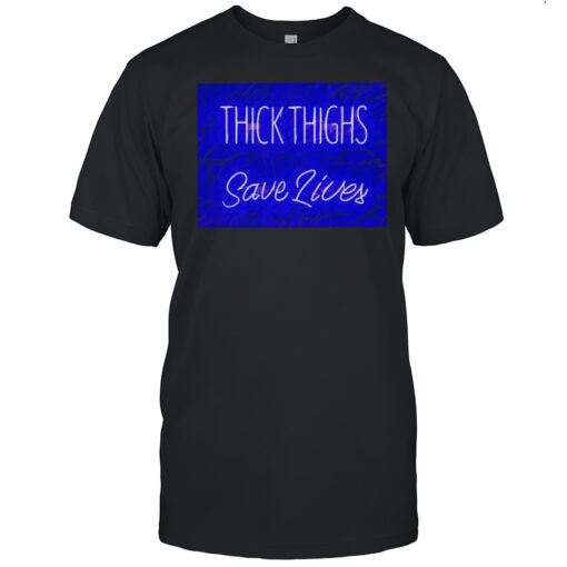 Thick Thighs Saves Lives Shirt