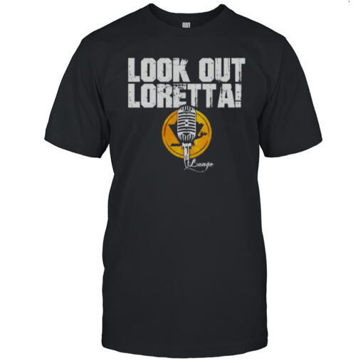 Mike Lange Look Out Loretta T-shirt