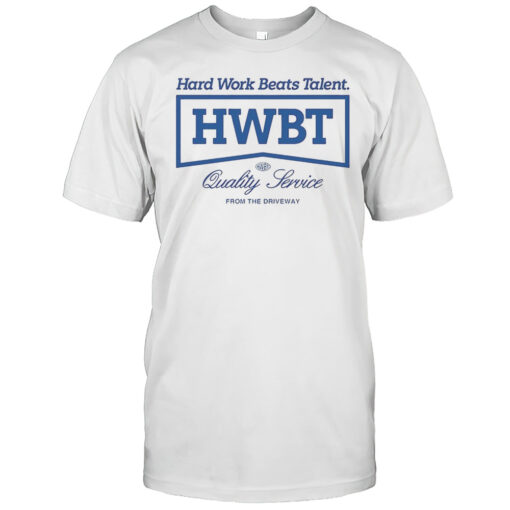 HWBT Hard Work Beats Talent Quality Service From The Driveway Shirt