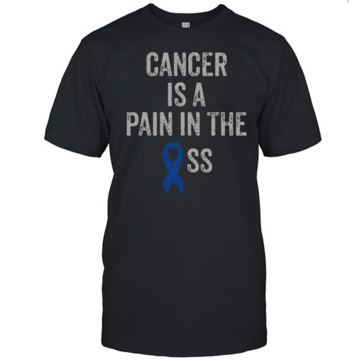 Nice Cancer Is A Pain In The Ass Cancer Awareness Colonoscopy T-Shirt