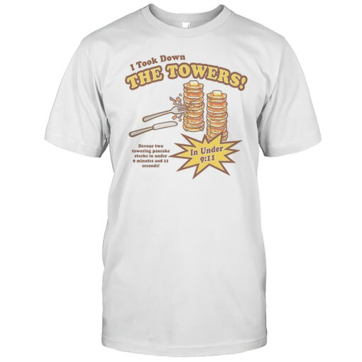 I Took Down The Towers Devour Two Towering Pancake Stacks In Under 9 Minutes And 11 Seconds Shirt