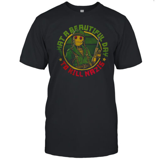 What A Beautiful Day To Kill Nazis Shirt