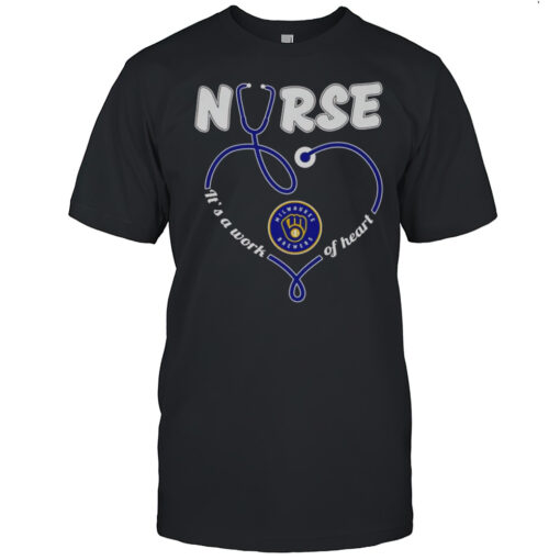 Nurse Its A Work Of Heart Milwaukee Brewers Shirt