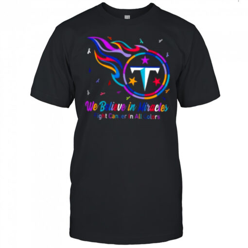 Tennessee Titans we believe in miracles fight cancer in all colors shirt