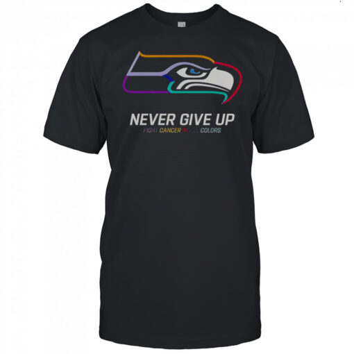 Never Give Up Fight Cancer In All Colors Seattle Seahawks T-Shirt