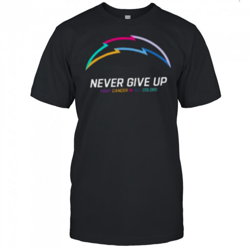 Los Angeles Chargers NFL never give up fight cancer in all colors Shirt