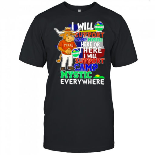 I will support Camp Mystic here or there I will support Camp Mystic everywhere Texas Longhorns Bevo mascot shirt