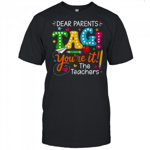 Dear Parents Tag You’re It Love Teachers Funny School shirt