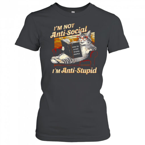 Cat I’m not anti social I’m anti stupid how to avoid stupid people shirt
