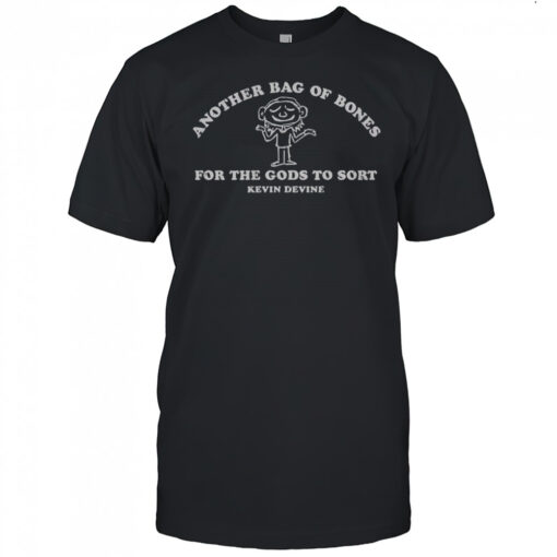 Kevin Devine Another Bag Of Bones For The Gods To Sort T-Shirt