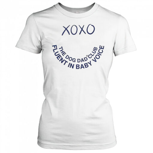 Official Xo Xo The Dog Dad Club Fluent In Baby Voice T-Shirt