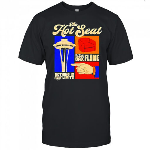 The Hot Seat With Dax Flame Nothing Is Off Limits Vintage Shirt