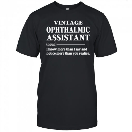 Vintage ophthalmic assistant I know more than I say shirt