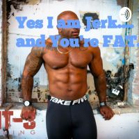 YES, I Am A JERK...And You’re FAT! cover