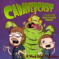 CadaverCast: A Father-Son Monster Movie Podcast cover