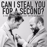 Can I Steal You For a Second? A Bachelor Podcast with Two Dudes cover