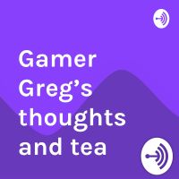 Gamer Greg’s thoughts and tea cover