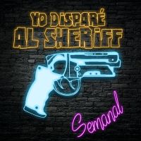 Yo Disparé al Sheriff - Semanal cover