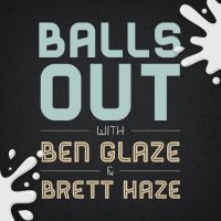 Balls Out with Ben Glaze and Brett Haze cover