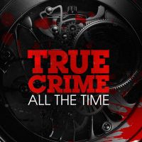True Crime All The Time cover