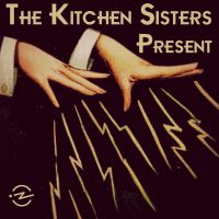 The Kitchen Sisters Present cover